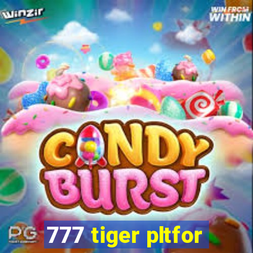 777 tiger pltfor